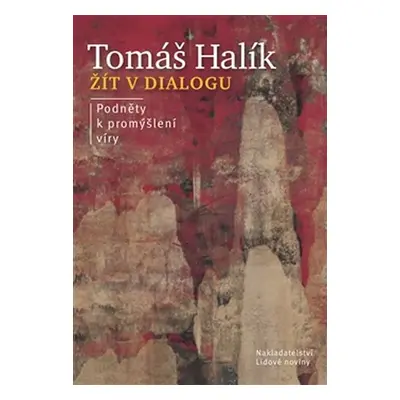 Žít v dialogu - Podněty k promýšlení víry - Tomáš Halík