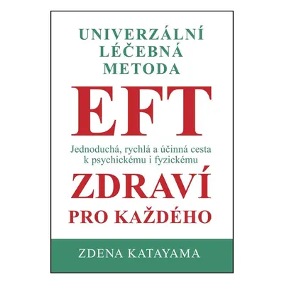 Univerzální léčebná metoda EFT - Zdraví pro každého, 5. vydání - Zdena Katayama