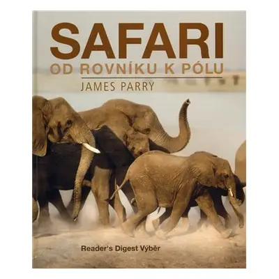 Safari od rovníku k pólu - James Parry