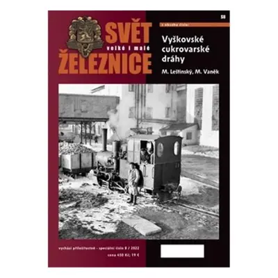 Svět velké i malé železnice speciál 8/2022 - Vyškovské cukrovarské dráhy - Mojmír Leštinský