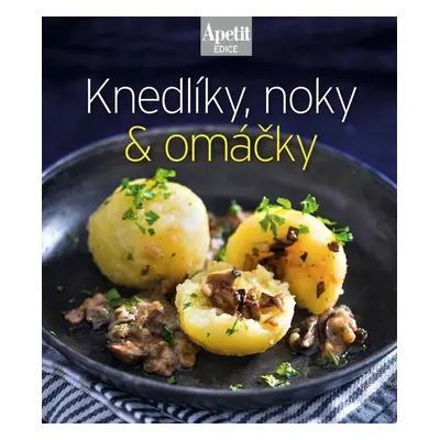 Knedlíky, noky & omáčky (Edice Apetit)