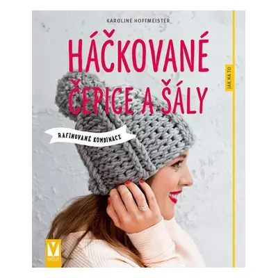 Háčkované čepice a šály - Rafinované kombinace - Karoline Hoffmeister