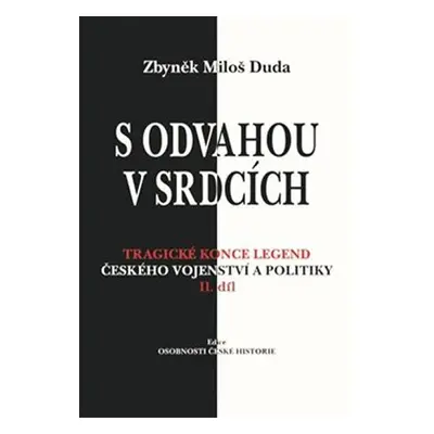 S odvahou v srdcích - Tragické konce legend českého vojenství a politiky - II. díl - Zbyněk Milo