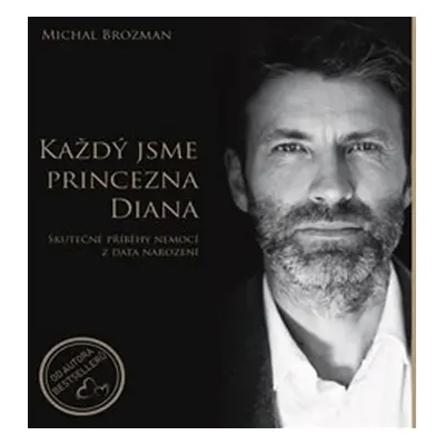 Každý jsme princezna Diana - Skutečné příběhy nemocí z data narození - Michal Brozman