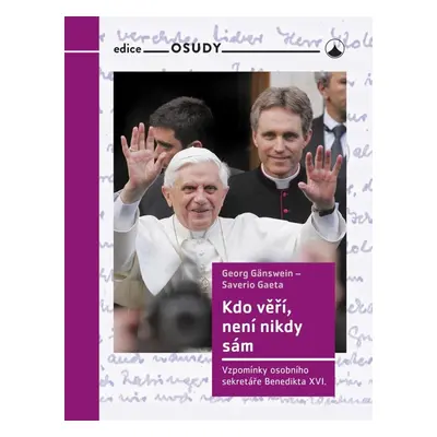 Kdo věří, není nikdy sám - Vzpomínky osobního sekretáře Benedikta XVI. - Saverio Gaeta