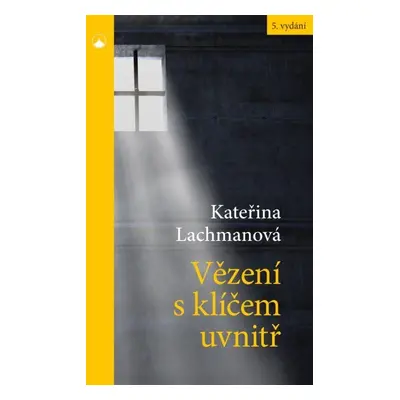 Vězení s klíčem uvnitř, 5. vydání - Kateřina Lachmanová