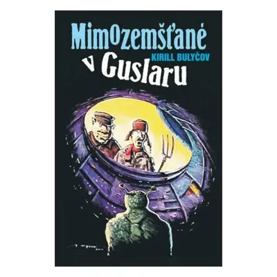 Mimozemšťané v Guslaru - Kir Bulyčov