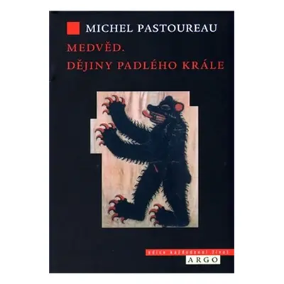 Medvěd - Dějiny padlého krále - Michel Pastoureau