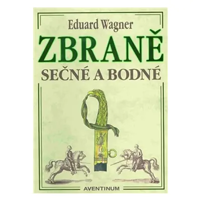 Zbraně sečné a bodné - Eduard Wagner