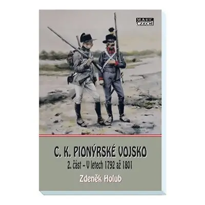 C. K. Pionýrské vojsko 2. část - V letech 1792 až 1801 - Zdeněk Holub