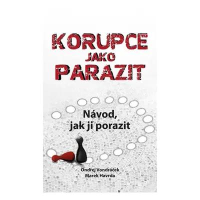 Korupce jako parazit - Návod, jak ji porazit - Marek Havrda