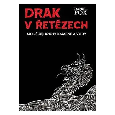 Drak v řetězech - Mo-šuej: Knihy kamene a vody 1 - Daniel Fox