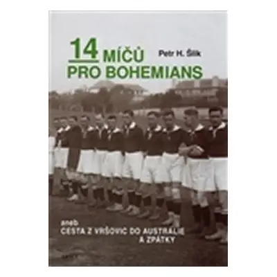 14 míčů pro Bohemians aneb cesta z Vršovic do Austrálie a zpět - Petr Hugo Šlik