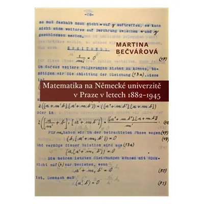 Matematika na Německé univerzitě v Praze v letech 1882-1945 - Martina Bečvářová