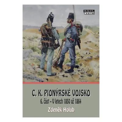 C. K. Pionýrské vojsko 6. část - V letech 1850 až 1864 - Zdeněk Holub