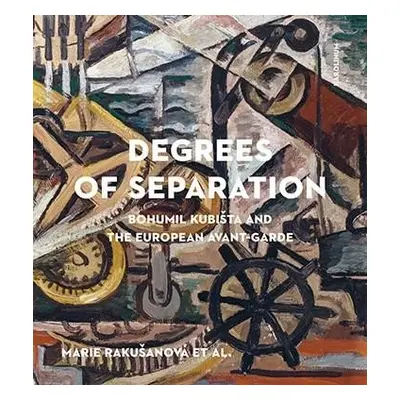 Degrees of Separation Bohumil Kubišta and the European Avant-Garde - Marie Rakušanová