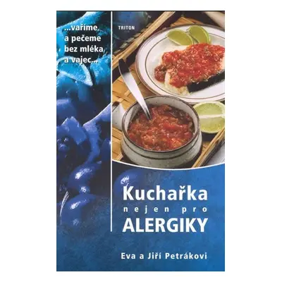 Kuchařka nejen pro alergiky - Vaříme a pečeme bez mléka a vajec - Jiří Petrák