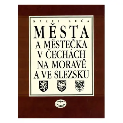 Města a městečka 1. v Čechách, na Moravě a ve Slezsku - Karel Kuča