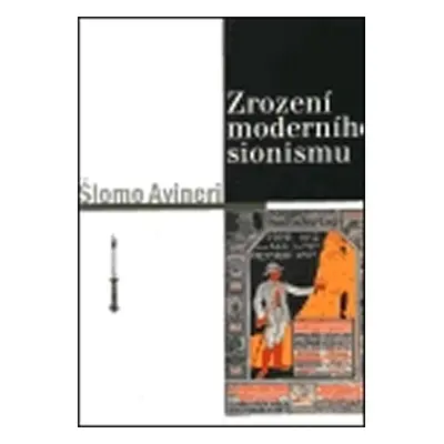 Zrození moderního sionismu - Šlomo Avineri