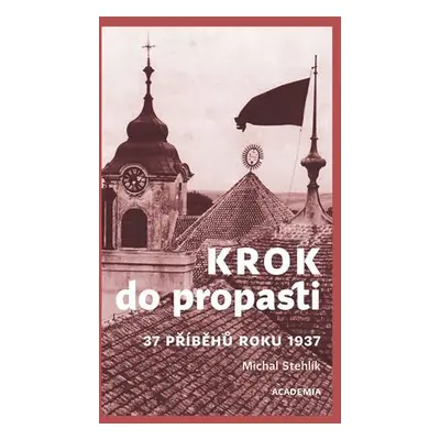 Krok do propasti - 37 příběhů roku 1937 - Michal Stehlík