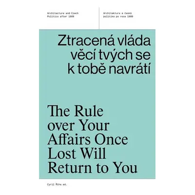 Ztracená vláda věcí tvých se k tobě navrátí - Architektura a česká politika po roce 1989 - Cyril