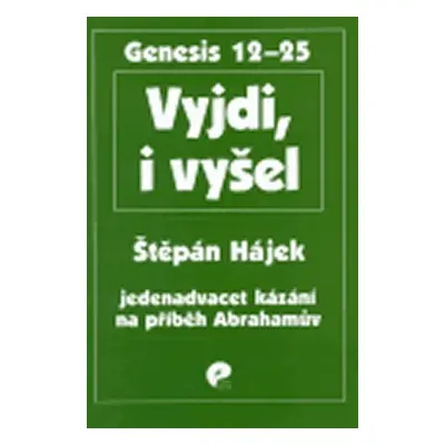 Vyjdi, i vyšel: Jedenadvacet kázání na příběh Abrahamův - Štěpán Hájek