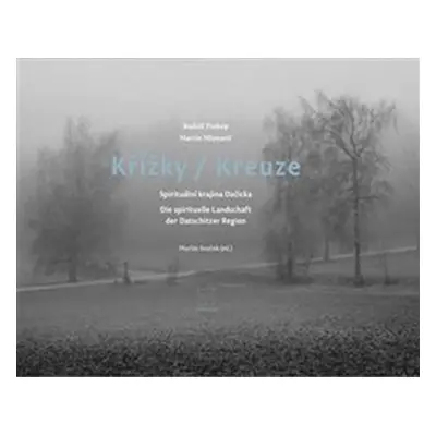 Křížky / Kreuze - Spirituální krajina Dačicka - Martin Mlynarič