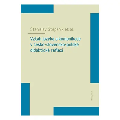 Vztah jazyka a komunikace v česko-slovensko-polské didaktické reflexi - Stanislav Štěpáník