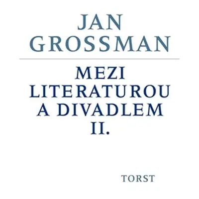 Mezi literaturou a divadlem II. - Jan Grossman