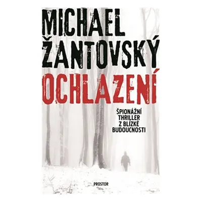 Ochlazení - Špionážní thriller z blízké budoucnosti - Michael Žantovský