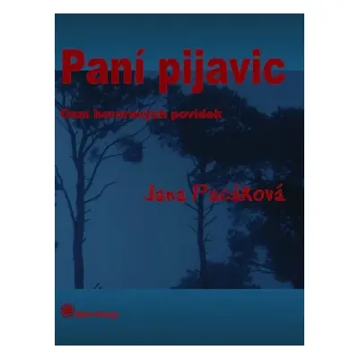 Paní pijavic - Osm hororových povídek - Jana Pacáková