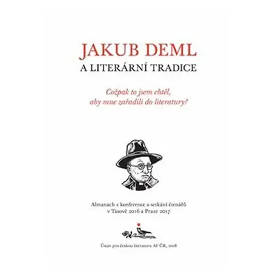 Jakub Deml a literární tradice - Cožpak to jsem chtěl, aby mne zařadili do literatury? - kolekti