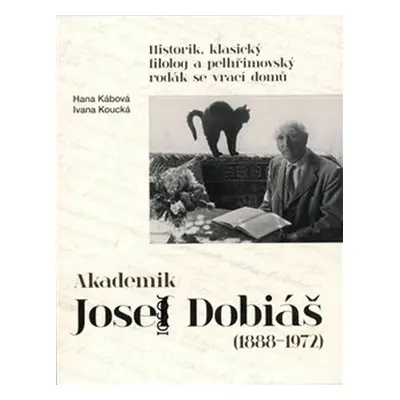 Akademik Josef Dobiáš (1888-1972) - Historik, klasický filolog a pelhřimovský rodák se vrací dom