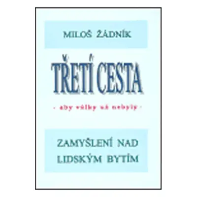 Třetí cesta - aby války nebyly (váz.) - Miloš Žádník