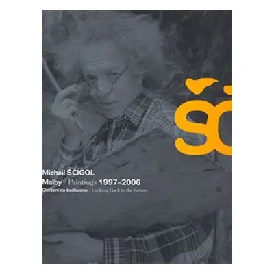 Michail Ščigol - Malby / Paintings 1997 - 2006 - Vladimír Burjánek