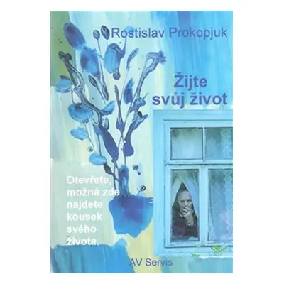 Žijte svůj život - Rostislav Prokopjuk