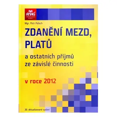 Zdanění mezd, platů a ostatních příjmů ze závislé činnosti v roce 2012 - Petr Pelech