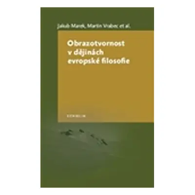 Obrazotvornost v dějinách evropské filosofie - Jakub Marek