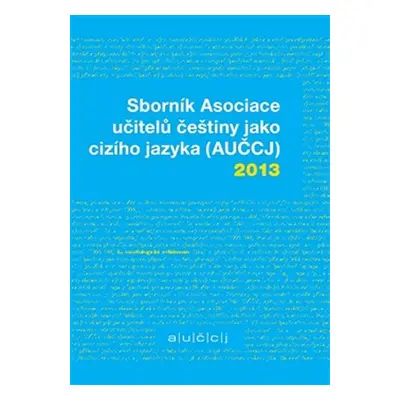 Sborník Asociace učitelů češtiny jako cizího jazyka (AUČCJ) 2013 - Richard Vacula