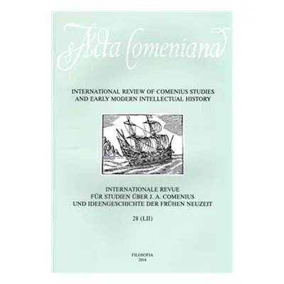 Acta Comeniana 28 - International Review of Comenius Studies and Early Modern Intellectual Histo