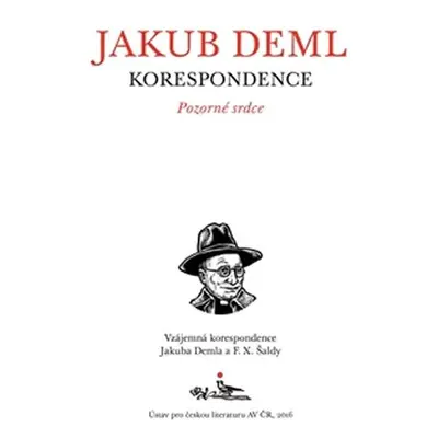 Pozorné srdce - Vzájemná korespondence Jakuba Demla a F. X. Šaldy - Jakub Deml