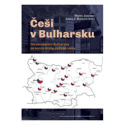 Češi v Bulharsku - Od osvobození Bulharska do konce druhé světové války - Marek Jakoubek