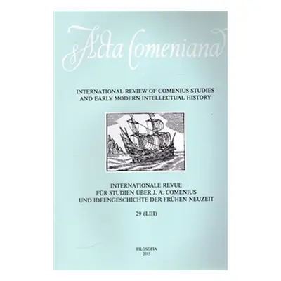 Acta Comeniana 29 - International Review of Comenius Studies and Early Modern Intellectual Histo