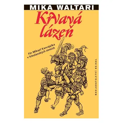 Krvavá lázeň - Fin Mikael Karvajalka v křesťanských zemích - Mika Waltari