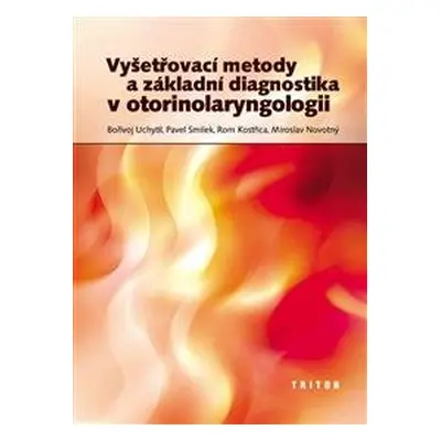 Vyšetřovací metody a základní diagnostika v ORL - Rom Kostřica