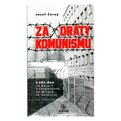 Za dráty komunismu - 5291 dnů na Borech - Josef Černý