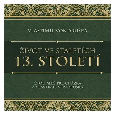 Život ve staletích 13. století - CDmp3 (Čte Aleš Procházka, Vlastimil Vondruška) - Vlastimil Von