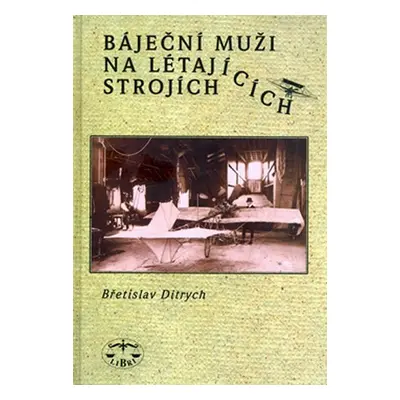 Báječní muži na létajících strojích - Břetislav Ditrych