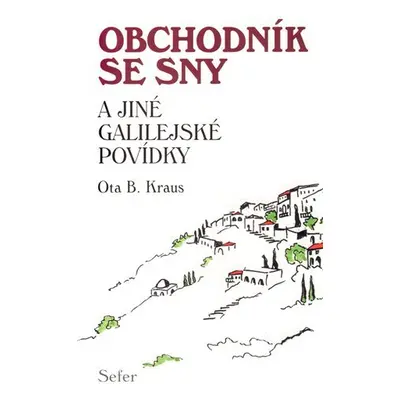 Obchodník se sny a jiné Galilejské povídky - Ota B. Kraus