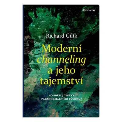 Moderní channeling a jeho tajemství - Co sdělují texty paranormálního původu? - Richard Gilík